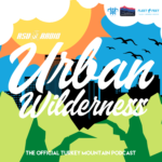 Urban Wilderness: The Official Turkey Mountain Podcast